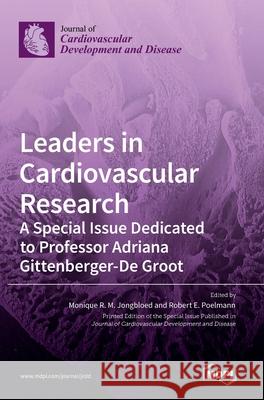 Leaders in Cardiovascular Research: A Special Issue Dedicated to Professor Adriana Gittenberger-De Groot Monique R M Jongbloed Robert Poelmann  9783036540474 Mdpi AG - książka