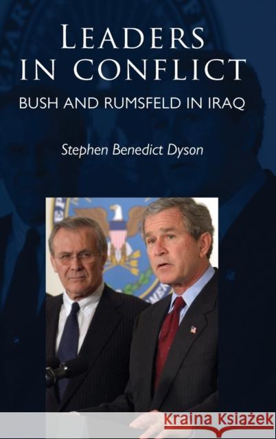 Leaders in Conflict: Bush and Rumsfeld in Iraq Dyson, Stephen Benedict 9780719091704 Manchester University Press - książka