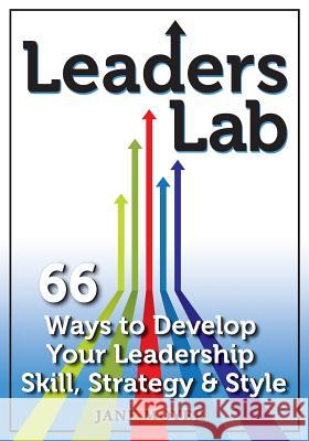 Leaders Lab: 66 Ways to Develop Your Leadership Skill, Strategy, and Style Jane Moyer 9781940975047 New Century Leadership LLC - książka