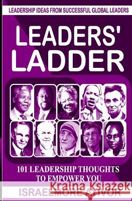 Leaders' Ladder: Leadership Ideas from Successful Global Leaders Israelmore Ayivor 9781518741593 Createspace - książka