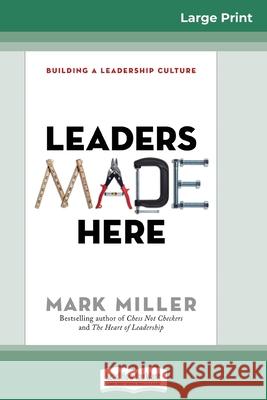 Leaders Made Here: Building a Leadership Culture (16pt Large Print Edition) Mark Miller 9780369313713 ReadHowYouWant - książka