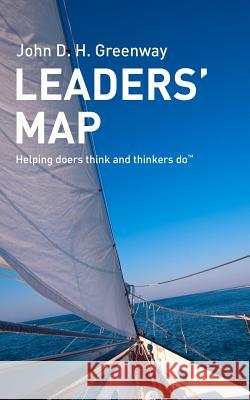 Leaders' Map: Helping doers think and thinkers do Greenway, John D. H. 9781502519917 Createspace - książka