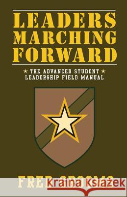 Leaders Marching Forward: The Advanced Student Leadership Field Manual Fred Grooms 9780991462872 Barnabas Consulting - książka
