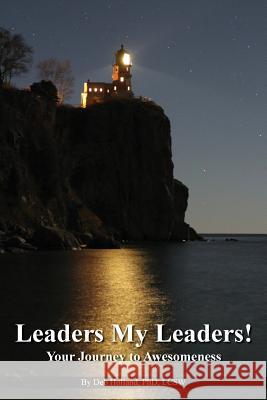 Leaders My Leaders!: Your Journey to Awesomeness Lcsw Deb Holland Phd 9781530499038 Createspace Independent Publishing Platform - książka