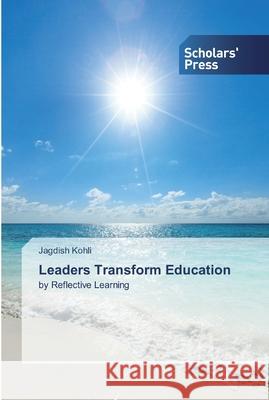 Leaders Transform Education Jagdish Kohli 9786138841463 Scholars' Press - książka