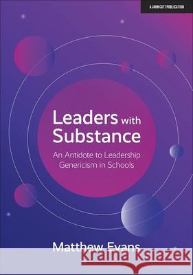 Leaders With Substance: An Antidote to Leadership Genericism in Schools Matthew Evans   9781912906574 Hodder Education - książka