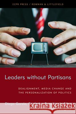 Leaders without Partisans: Dealignment, Media Change, and the Personalization of Politics Garzia, Diego 9781538156766 ECPR Press - książka