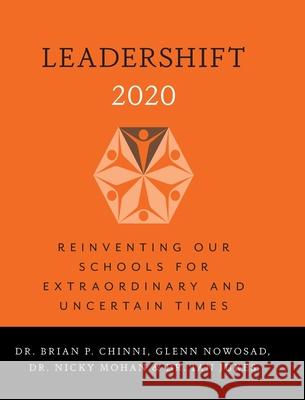 LeaderShift 2020: Reinventing Our Schools For Extraordinary and Uncertain Times Brian P. Chinni Glenn Nowosad Nicky Mohan 9781525566974 FriesenPress - książka