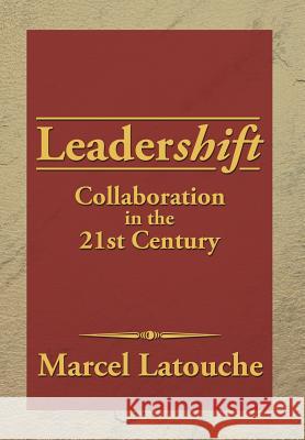 Leadershift: Collaboration in the 21st Century Marcel Latouche 9781479798278 Xlibris - książka