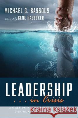 Leadership . . . in Crisis Michael G. Bassous Gene Habecker 9781666743227 Resource Publications (CA) - książka