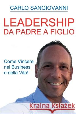 Leadership - Da padre a figlio - Come vincere nel business e nella vita! Carlo Sangiovanni 9788892652712 Youcanprint - książka