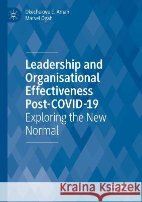 Leadership  and Organisational  Effectiveness Post-COVID-19: Exploring the New Normal Okechukwu E. Amah Marvel Ogah  9783031327629 Palgrave Macmillan - książka