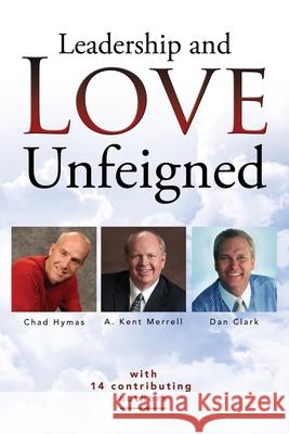 Leadership & Love Unfeigned: An Anthology Chad Hymas Dan Clark A. Kent Merrell 9781530897322 Createspace Independent Publishing Platform - książka