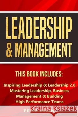 Leadership & Management: This Book Includes: Inspiring Leadership & Leadership 2.0. Mastering Leadership, Business Management & Building High P Peter Allen 9781913397951 Fortune Publishing - książka
