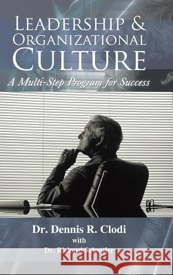 Leadership & Organizational Culture: A Multi-Step Program for Success Clodi, Dennis R. 9781481754408 Authorhouse - książka