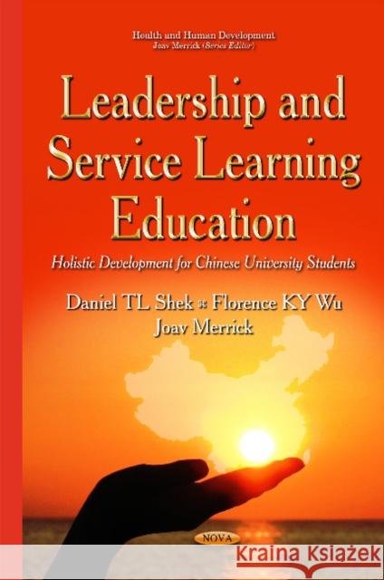 Leadership & Service Learning Education: Holistic Development for Chinese University Students Daniel TL Shek, Florence KY Wu, Joav Merrick, MD, MMedSci, DMSc 9781634833400 Nova Science Publishers Inc - książka