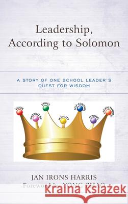 Leadership, According to Solomon: A Story of One School Leader's Quest for Wisdom Jan Iron 9781475830101 Rowman & Littlefield Publishers - książka