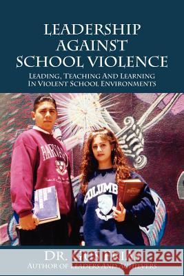 Leadership Against School Violence: Leading, Teaching and Learning in Violent School Environments Frias, Gus 9781432797201 Outskirts Press - książka