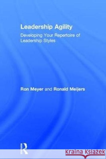 Leadership Agility: Developing Your Repertoire of Leadership Styles Ron Meyer Ronald Meijer 9781138065079 Routledge - książka