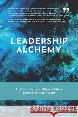 Leadership Alchemy: How spiritually intelligent leaders create a world to live for Maiken Piil, Peter Waldorph, Matthew Newsome 9788797289808 Risewithin - książka