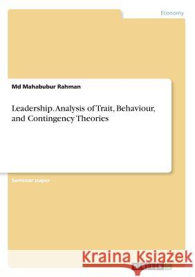 Leadership. Analysis of Trait, Behaviour, and Contingency Theories MD Mahabubur Rahman 9783668353657 Grin Verlag - książka