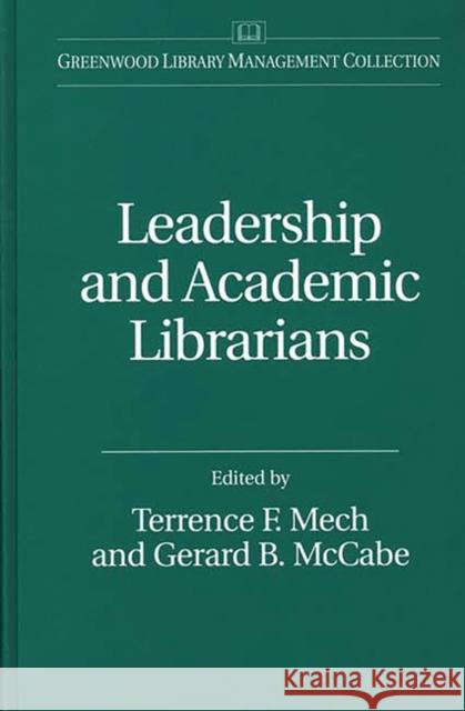 Leadership and Academic Librarians Terrence F. Mech Gerard B. McCabe 9780313302718 Greenwood Press - książka