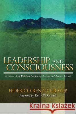 Leadership and Consciousness: The Three-Ring Model for Integrating Personal and Business Growth Federico Renzo Grayeb Ken O'Donnell 9781493633128 Createspace - książka