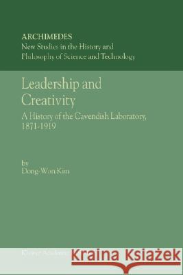 Leadership and Creativity: A History of the Cavendish Laboratory, 1871-1919 Dong-Won Kim 9781402004759 Kluwer Academic Publishers - książka