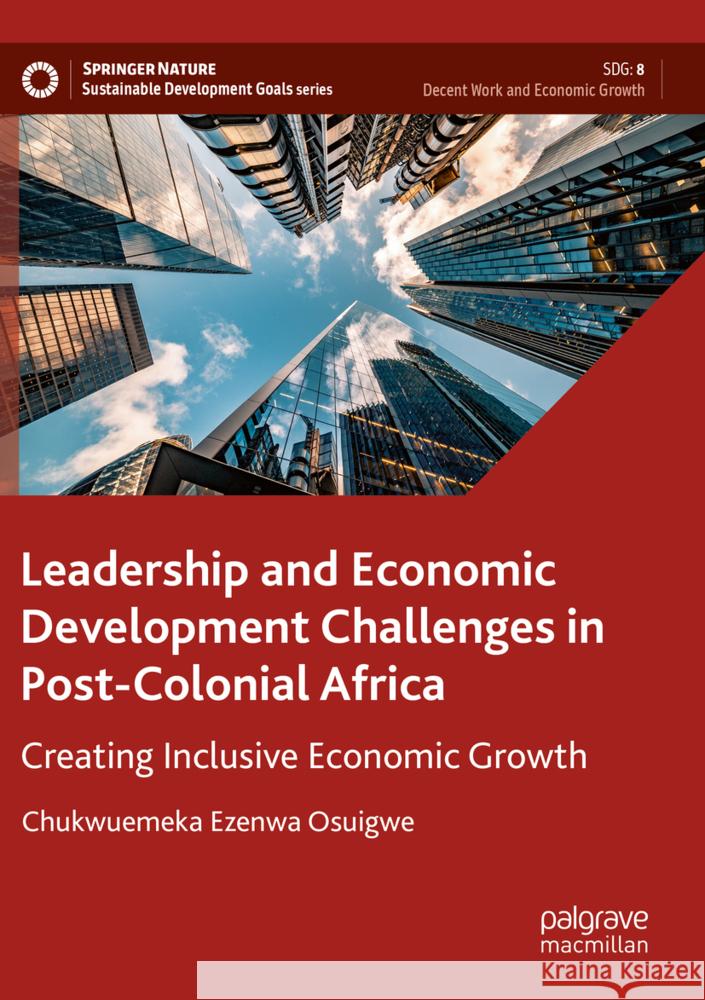 Leadership and Economic Development Challenges in Post-Colonial Africa Osuigwe, Chukwuemeka Ezenwa 9783031456657 Palgrave Macmillan - książka