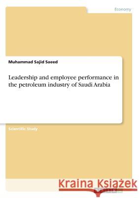 Leadership and employee performance in the petroleum industry of Saudi Arabia Muhammad Sajid Saeed 9783668202801 Grin Verlag - książka