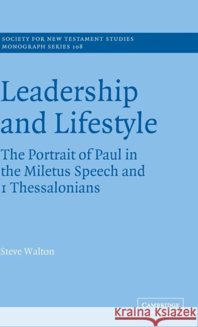 Leadership and Lifestyle: The Portrait of Paul in the Miletus Speech and 1 Thessalonians Walton, Steve 9780521780063 CAMBRIDGE UNIVERSITY PRESS - książka