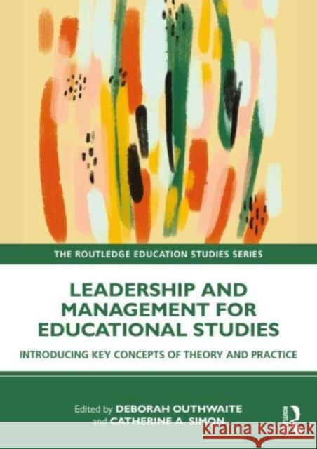 Leadership and Management for Education Studies: Introducing Key Concepts of Theory and Practice Deborah Outhwaite Catherine A. Simon 9781032343013 Routledge - książka