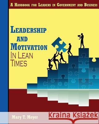 Leadership and Motivation in Lean Times: A Handbook for Leaders in Government and Business Mary T. Meyer 9781496017741 Createspace - książka