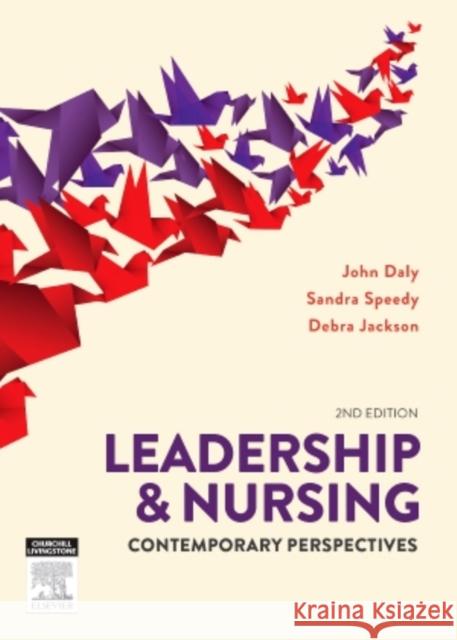 Leadership and Nursing: Contemporary Perspectives John Daly, RN, BA, MEd(Hons), BHSc(N), P Sandra Speedy, RN, BA(Hons), DipEd, MURP Debra Jackson, RN, CommNursCert, BHSc( 9780729541534 Churchill Livingstone - książka