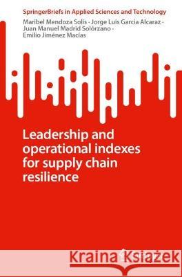 Leadership and Operational Indexes for Supply Chain Resilience Maribel Mendoza Solis Jorge Luis Garci Juan Manuel Madrid Sol?rzano 9783031323638 Springer - książka