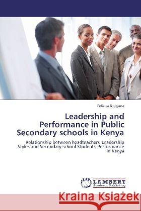 Leadership and Performance in Public Secondary schools in Kenya Njuguna, Felicita 9783848443048 LAP Lambert Academic Publishing - książka