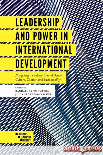 Leadership and Power in International Development: Navigating the Intersections of Gender, Culture, Context, and Sustainability Randal Joy Thompson Julia Storberg-Walker 9781787541160 Emerald Publishing Limited - książka