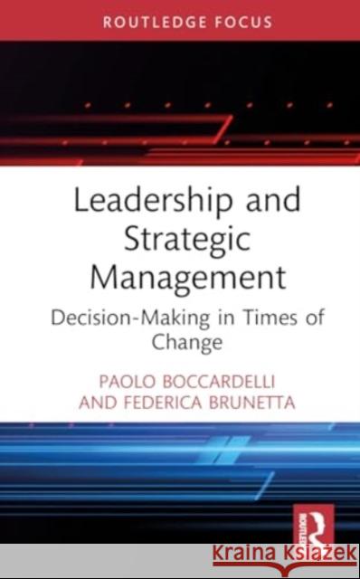 Leadership and Strategic Management: Decision-Making in Times of Change Paolo Boccardelli Federica Brunetta 9781032598000 Routledge - książka