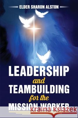 Leadership and Teambuilding for the Mission Worker Sharon Alston 9780359746088 Lulu.com - książka