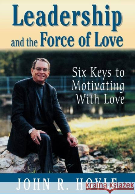 Leadership and the Force of Love: Six Keys to Motivating with Love Hoyle, John R. 9780761978718 Corwin Press - książka
