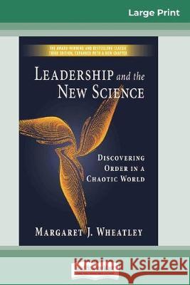 Leadership and the New Science: Discovering Order in a Chaotic World (16pt Large Print Edition) Margaret Wheatley 9780369304612 ReadHowYouWant - książka