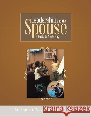 Leadership and the Spouse: A Guide to Mentoring Pamela A. Wilson Patricia A. Berry 9781483465777 Lulu Publishing Services - książka