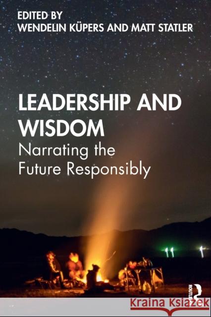 Leadership and Wisdom: Narrating the Future Responsibly Küpers, Wendelin 9781138292345 Routledge - książka