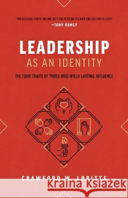 Leadership as an Identity: The Four Traits of Those Who Wield Lasting Influence Crawford W. Loritts 9780802429872 Moody Publishers - książka