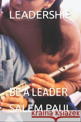 Leadership: Be a Leader Salem Paul   9798353312345 Independently Published - książka