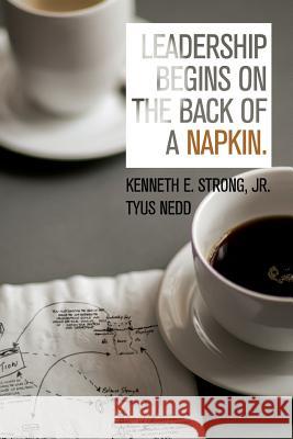 Leadership Begins On The Back Of A Napkin Nedd, Tyus 9781530419340 Createspace Independent Publishing Platform - książka