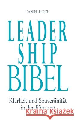 Leadership Bibel: Klarheit und Souveränität in der Führung Hoch, Daniel 9783948767235 Erfolgshoch Verlag - książka