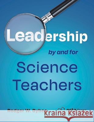 Leadership by and for Science Teachers Rodger W. Bybee 9781681409719 National Science Teachers Association - książka