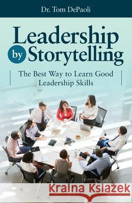 Leadership by Storytelling: The Best Way to Learn Good Leadership Skills Laurie Barrows Tom Depaoli 9781091175754 Independently Published - książka