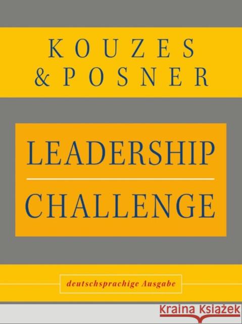 Leadership Challenge : deutschsprachige Ausgabe James M. Kouzes Barry Z. Posner 9783527503742 JOHN WILEY AND SONS LTD - książka